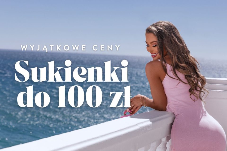 Modne sukienki do 100 zł – jak wyrazić swój styl nie wydając fortuny.