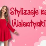 Stylizacje na Walentynki 2026 – romantyczne i modne propozycje dla kobiet